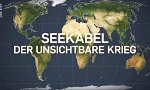 Seekabel - Der unsichtbare Krieg